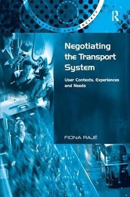 Negotiating the Transport System: User Contexts, Experiences and Needs - Fiona Rajé - cover
