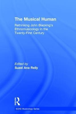 The Musical Human: Rethinking John Blacking's Ethnomusicology in the Twenty-First Century - cover
