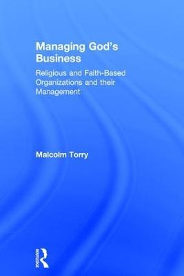 Managing God's Business: Religious and Faith-Based Organizations and their Management - Malcolm Torry - cover
