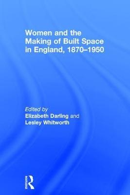 Women and the Making of Built Space in England, 1870–1950 - cover