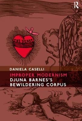 Improper Modernism: Djuna Barnes's Bewildering Corpus - Daniela Caselli - cover