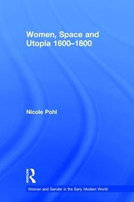 Women, Space and Utopia 1600-1800 - Nicole Pohl - cover