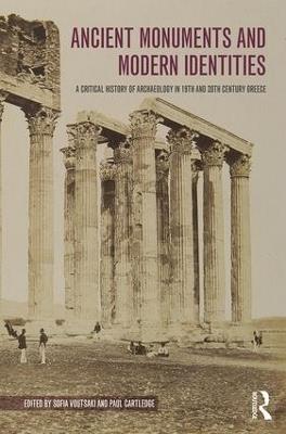 Ancient Monuments and Modern Identities: A Critical History of Archaeology in 19th and 20th Century Greece - cover