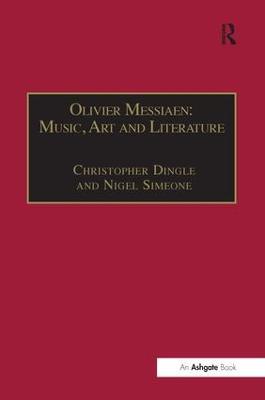 Olivier Messiaen: Music, Art and Literature - Christopher Dingle,Nigel Simeone - cover