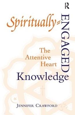 Spiritually-Engaged Knowledge: The Attentive Heart - Jennifer Crawford - cover