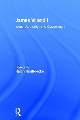 James VI and I: Ideas, Authority, and Government - cover