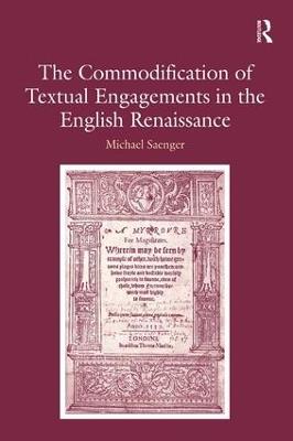The Commodification of Textual Engagements in the English Renaissance - Michael Saenger - cover