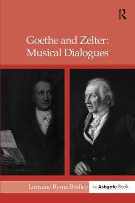 Goethe and Zelter: Musical Dialogues - LorraineByrne Bodley - cover
