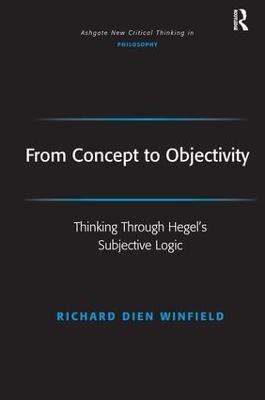 From Concept to Objectivity: Thinking Through Hegel's Subjective Logic - Richard Dien Winfield - cover