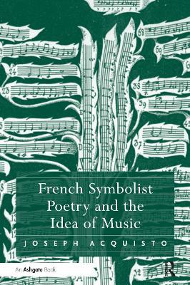 French Symbolist Poetry and the Idea of Music - Joseph Acquisto - cover