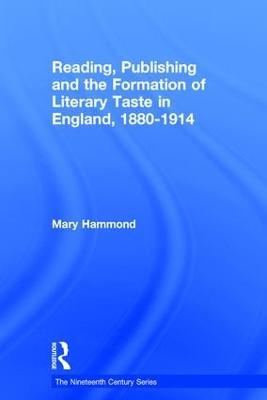 Reading, Publishing and the Formation of Literary Taste in England, 1880-1914 - Mary Hammond - cover