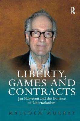 Liberty, Games and Contracts: Jan Narveson and the Defence of Libertarianism - cover