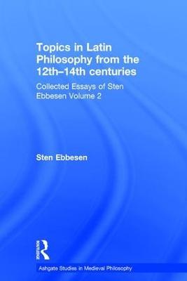 Topics in Latin Philosophy from the 12th–14th centuries: Collected Essays of Sten Ebbesen Volume 2 - Sten Ebbesen - cover