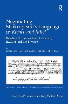 Negotiating Shakespeare's Language in Romeo and Juliet: Reading Strategies from Criticism, Editing and the Theatre - Lynette Hunter,Peter Lichtenfels - cover