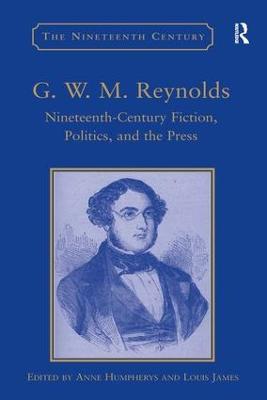 G.W.M. Reynolds: Nineteenth-Century Fiction, Politics, and the Press - Anne Humpherys - cover