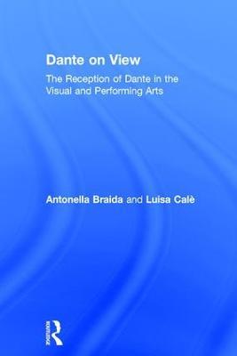 Dante on View: The Reception of Dante in the Visual and Performing Arts - cover