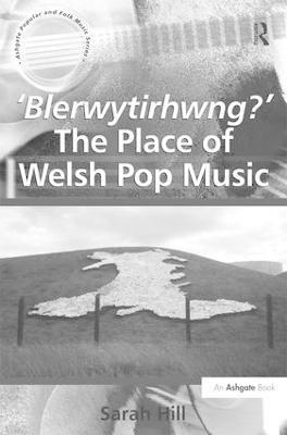 'Blerwytirhwng?' The Place of Welsh Pop Music - Sarah Hill - cover
