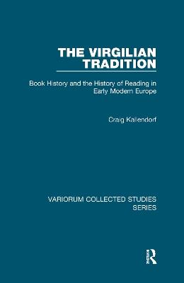 The Virgilian Tradition: Book History and the History of Reading in Early Modern Europe - Craig Kallendorf - cover