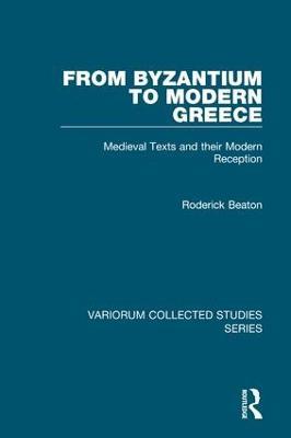 From Byzantium to Modern Greece: Medieval Texts and their Modern Reception - Roderick Beaton - cover