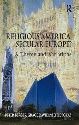 Religious America, Secular Europe?: A Theme and Variations - Peter Berger,Grace Davie,Effie Fokas - cover