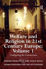Welfare and Religion in 21st Century Europe: Volume 1: Configuring the Connections