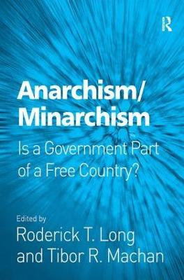 Anarchism/Minarchism: Is a Government Part of a Free Country? - Roderick T. Long - cover