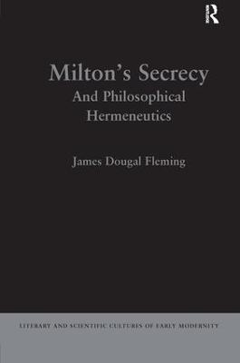 Milton's Secrecy: And Philosophical Hermeneutics - James Dougal Fleming - cover