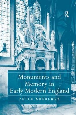 Monuments and Memory in Early Modern England - Peter Sherlock - cover