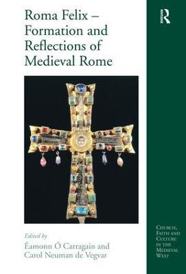 Roma Felix - Formation and Reflections of Medieval Rome - cover