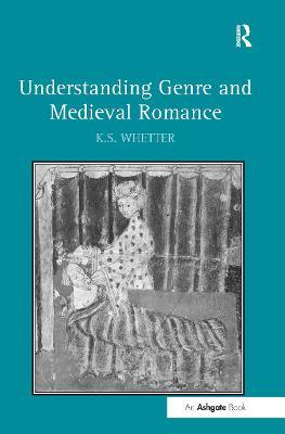 Understanding Genre and Medieval Romance - K.S. Whetter - cover