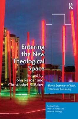Entering the New Theological Space: Blurred Encounters of Faith, Politics and Community - John Reader - cover