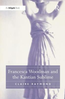 Francesca Woodman and the Kantian Sublime - Claire Raymond - cover