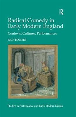 Radical Comedy in Early Modern England: Contexts, Cultures, Performances - Rick Bowers - cover