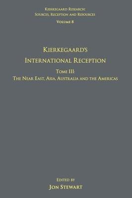 Volume 8, Tome III: Kierkegaard's International Reception – The Near East, Asia, Australia and the Americas - cover