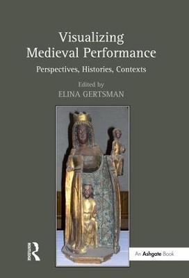 Visualizing Medieval Performance: Perspectives, Histories, Contexts - cover