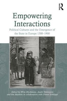 Empowering Interactions: Political Cultures and the Emergence of the State in Europe 1300–1900 - Wim Blockmans,Daniel Schläppi - cover
