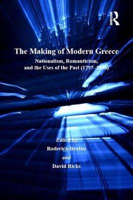The Making of Modern Greece: Nationalism, Romanticism, and the Uses of the Past (1797–1896) - David Ricks - cover