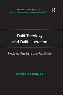 Dalit Theology and Dalit Liberation: Problems, Paradigms and Possibilities - Peniel Rajkumar - cover