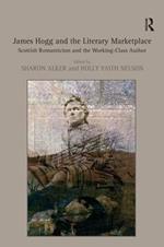 James Hogg and the Literary Marketplace: Scottish Romanticism and the Working-Class Author