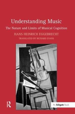 Understanding Music: The Nature and Limits of Musical Cognition - Hans Heinrich Eggebrecht,translated by Richard Evans - cover