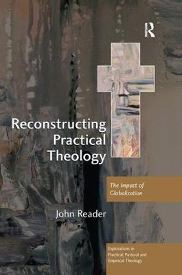 Reconstructing Practical Theology: The Impact of Globalization - John Reader - cover