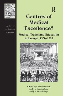 Centres of Medical Excellence?: Medical Travel and Education in Europe, 1500–1789 - Andrew Cunningham - cover