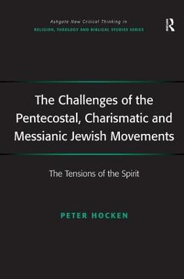 The Challenges of the Pentecostal, Charismatic and Messianic Jewish Movements: The Tensions of the Spirit - Peter Hocken - cover