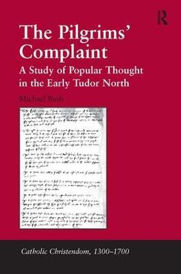 The Pilgrims' Complaint: A Study of Popular Thought in the Early Tudor North - Michael Bush - cover