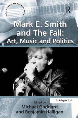 Mark E. Smith and The Fall: Art, Music and Politics - Benjamin Halligan - cover