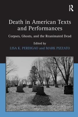 Death in American Texts and Performances: Corpses, Ghosts, and the Reanimated Dead - Mark Pizzato - cover