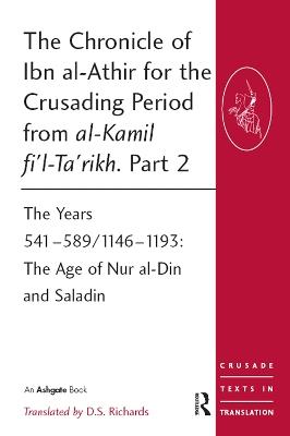 The Chronicle of Ibn al-Athir for the Crusading Period from al-Kamil fi'l-Ta'rikh. Part 2: The Years 541–589/1146–1193: The Age of Nur al-Din and Saladin - cover
