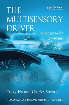 The Multisensory Driver: Implications for Ergonomic Car Interface Design - Cristy Ho,Charles Spence - cover