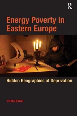 Energy Poverty in Eastern Europe: Hidden Geographies of Deprivation - Stefan Buzar - cover
