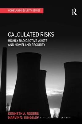 Calculated Risks: Highly Radioactive Waste and Homeland Security - Kenneth A. Rogers,Marvin G. Kingsley - cover